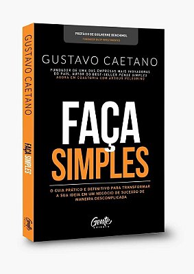 Faça Simples: Um Guia Para Que Você Possa Tirar A Sua Ideia De Negócio Do Papel E Transformá-La Em Realidade.