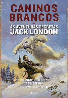 Caninos Brancos: As Aventuras Secretas De Jack London