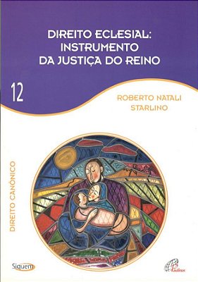 Direito Eclesial Instrumento Da Justiça Do Reino - Vol 12 Direito Canônico
