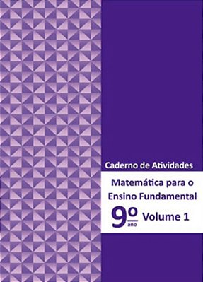 Matemática Para O Ensino Fundamental 9º Ano - Caderno De Atividades - Volume 1