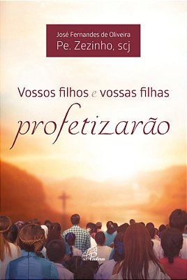 Vossos Filhos E Vossas Filhas Profetizarão