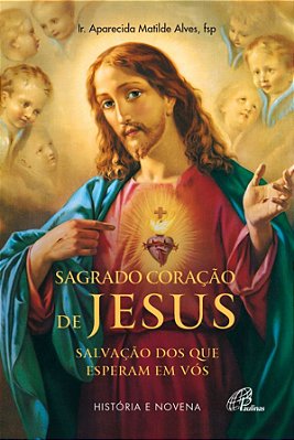 Sagrado Coração De Jesus: Salvação Dos Que Esperam Em Vós História E Novena