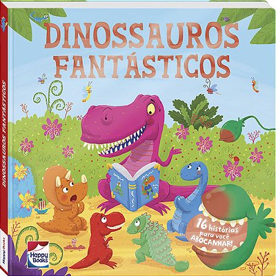 Meu Primeiro Tesouro - Dinossauros Fantásticos - 16 Histórias Para Você Abocanhar!