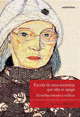 Escrita De Uma Memória Que Não Se Apaga - Envelhecimento E Velhice