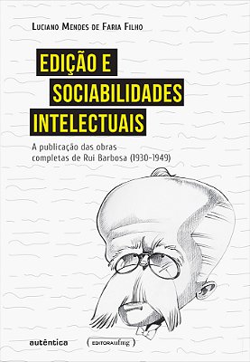 Edição E Sociabilidades Intelectuais A Publicação Das Obras Completas De Rui Barbosa (1930-1949)