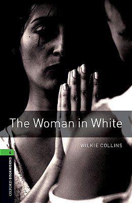 The Woman In White - Oxford Bookworms Library - Level 6 - Third Edition..-