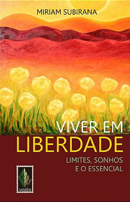 Viver Em Liberdade - Limites, Sonhos E O Essencial