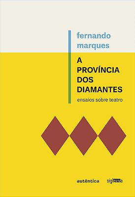 A Província Dos Diamantes Ensaios Sobre Teatro