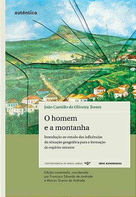 O Homem E A Montanha - Introdução Ao Estudo Das Influências Da Situação Geográfica Para A Formação Do Espírito Mineiro