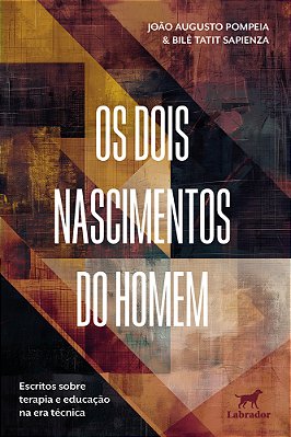 Os Dois Nascimentos Do Homem Escritos Sobre Terapia E Educação Na Era Técnica