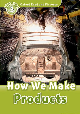 How We Make Products - Oxford Read And Discover - Level 3..-
