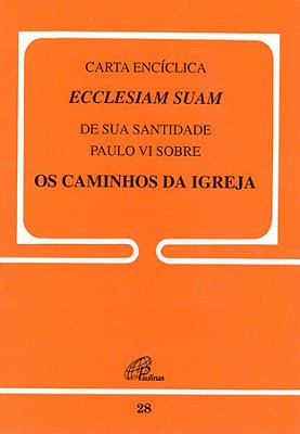 Ecclesiam Suam - 28 Sobre Os Caminhos Da Igreja