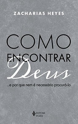 Como Encontrar Deus... E Por Que Nem É Necessário Procurá-Lo