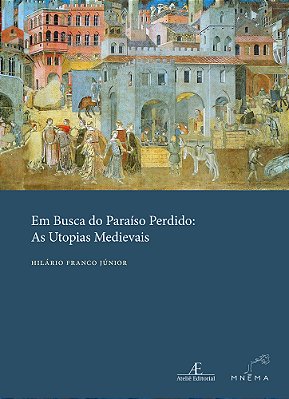 Em Busca Do Paraíso Perdido As Utopias Medievais