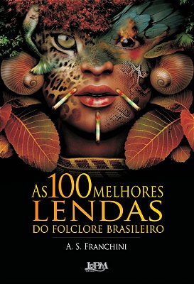 As 100 Melhores Lendas Do Folclore Brasileiro