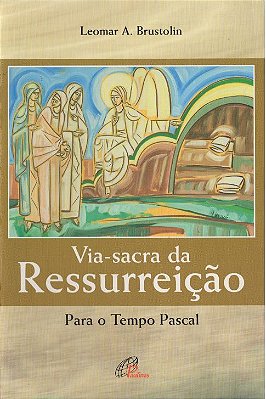 Via-Sacra Da Ressurreição Para O Tempo Pascal