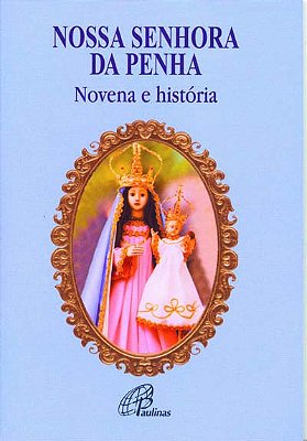 Nossa Senhora Da Penha: Novena E História