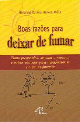 Boas Razões Para Deixar De Fumar Plano Progressivo, Semana A Semana, E Outros Métodos Para Transformar-Se...