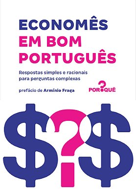 Economês Em Bom Português Respostas Simples E Racionais Para Perguntas Complexas