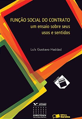 Função Social Do Contrato - 1ª Edição De 2013 Um Ensaio Sobre Seus Usos E Sentidos