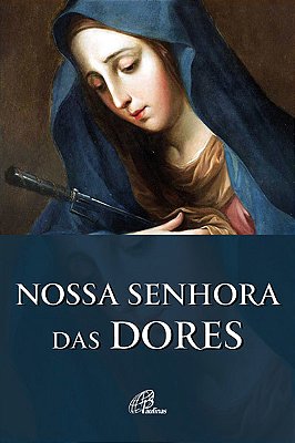 Nossa Senhora Das Dores História E Novena