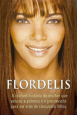 Flordelis A Incrível História Da Mulher Que Venceu A Pobreza E O Preconceito Para Ser Mãe De Cinquenta Filhos