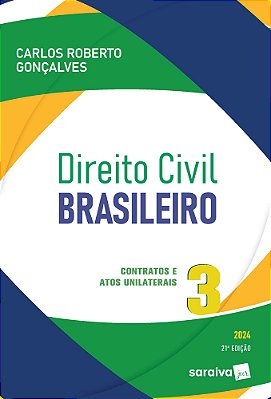 Direito Civil Brasileiro: Contratos E Atos Unilaterais - Vol 3 - 21ª Edição 2024