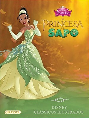 A Princesa E O Sapo - Disney Clássicos Ilustrados