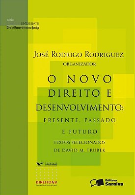 O Novo Direito E Desenvolvimento: Presente, Passado E Futuro: Textos Selecionados De David M. Trubek - 1ª Edição De 2009