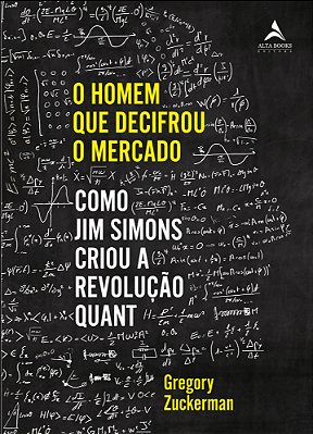 O Homem Que Decifrou O Mercado Como Jim Simons Criou A Revolução Quant