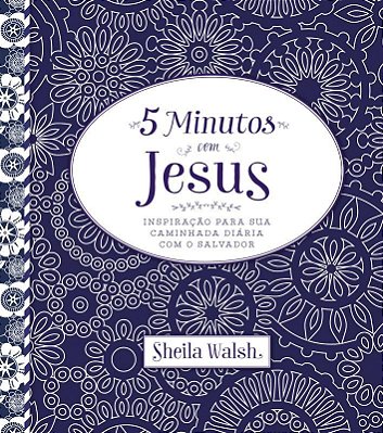 5 Minutos Com Jesus Inspiração Para Sua Caminhada Diária Com O Salvador
