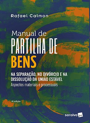 Manual De Partilha De Bens - Na Separação, No Divórcio E Na Dissolução Da União Estável - Aspectos Materiais E Processuais - 4ª Edição 2023