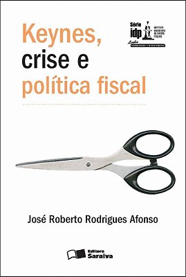 Keynes, Crise E Política Fiscal - 1ª Edição De 2012