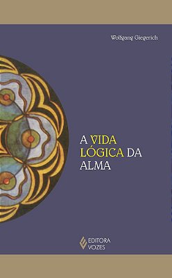 A Vida Logica Da Alma - 1ªEd.(2021)