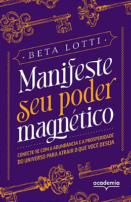Manifeste Seu Poder Magnético Conecte-Se Com A Abundância E A Prosperidade Do Universo Para Atrair O Que Você Deseja