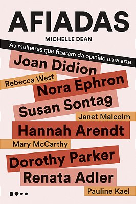 Afiadas As Mulheres Que Fizeram Da Opinião Uma Arte