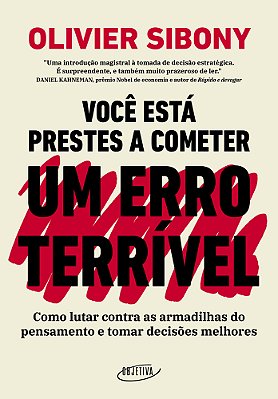 Você Está Prestes A Cometer Um Erro Terrível Como Lutar Contra As Armadilhas Do Pensamento E Tomar Decisões Melhores