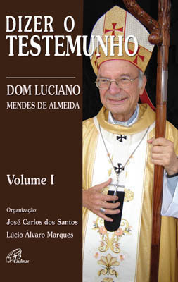 Dizer O Testemunho - Vol. I Dom Luciano Mendes De Almeida