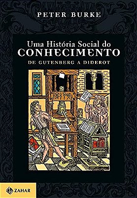 Uma História Social Do Conhecimento De Gutenberg A Diderot - Volume 1