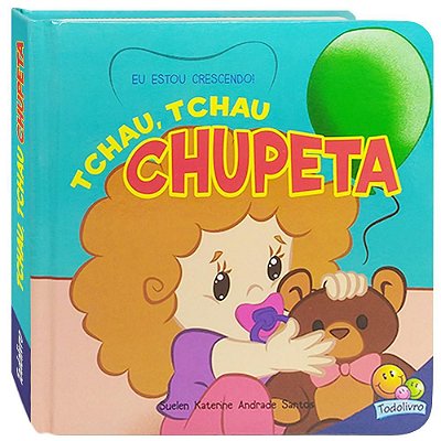 Eu Estou Crescendo! Tchau, Tchau Chupeta