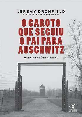 O Garoto Que Seguiu O Pai Para Auschwitz: Uma História Real
