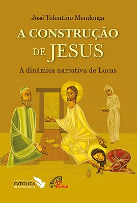 A Construção De Jesus A Dinâmica Narrativa De Lucas