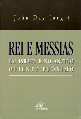 Rei E Messias Em Israel E No Antigo Oriente Próximo