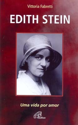 Edith Stein Uma Vida Por Amor - 4A. Edição Revisada