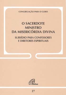 O Sacerdote Ministro Da Misericórdia Divina - Doc. 27 Subsídio Para Confessores E Diretores Espirituais