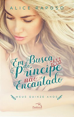 Em Busca Do Príncipe Não Encantado: Meus Quinze Anos