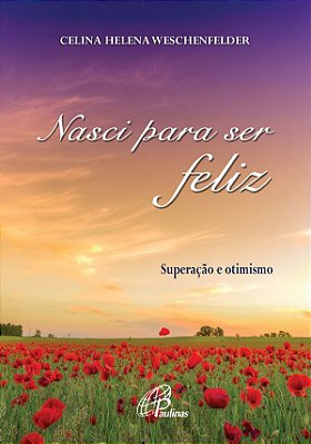 Nasci Para Ser Feliz Superação E Otimismo
