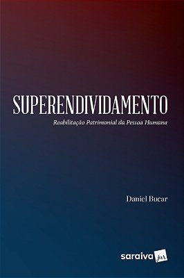 Superendividamento: Reabilitação Patrimonial Da Pessoa Humana - 1ª Edição De 2017
