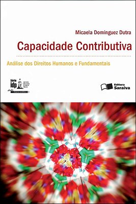 Capacidade Contributiva: Análise Dos Direitos Humanos E Fundamentais - 1ª Edição De 2012