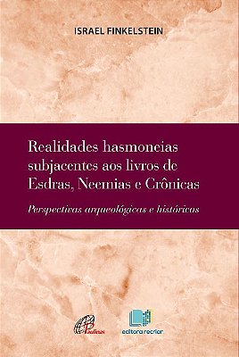 Realidades Hasmoneias Subjacentes Aos Livros De Esdras, Neemias E Crônicas Perspectivas Arqueológicas E Históricas